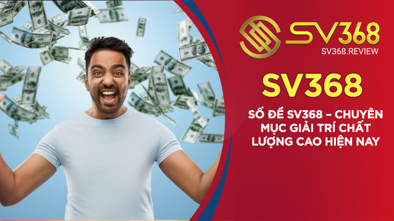 Số đề SV368 - Chuyên mục giải trí chất lượng cao hiện nay