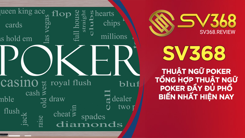 Thuật ngữ Poker - Tổng hợp thuật ngữ Poker đầy đủ phổ biến nhất hiện nay