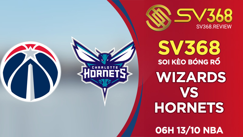 Soi kèo bóng rổ SV368 Wizards vs Hornets, 06h00 ngày 1310 NBA