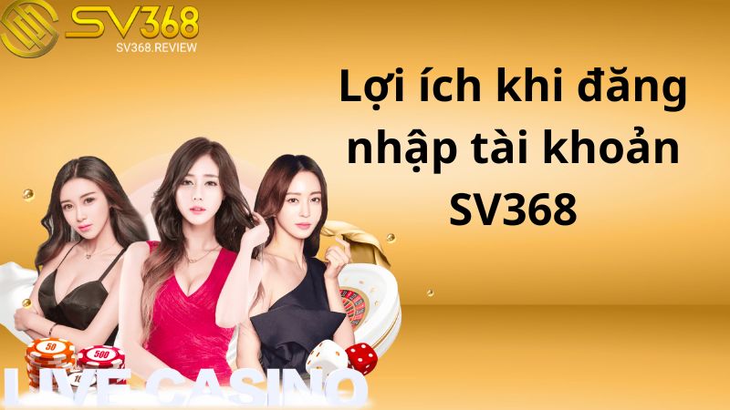 Lợi ích khi đăng nhập tài khoản SV368